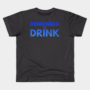 Remember to Drink Kids T-Shirt